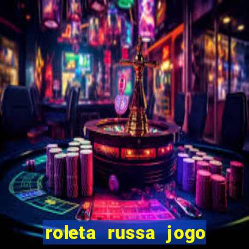 roleta russa jogo como funciona